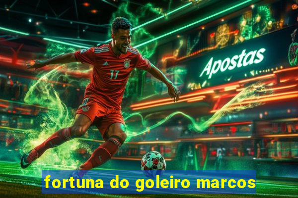 fortuna do goleiro marcos